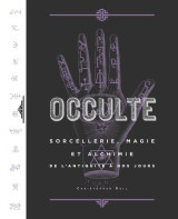 Occulte, le grand livre de la - occulte, sorcellerie, magie et alchimie de l'antiquite a nos jours