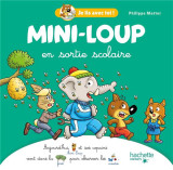 Je lis avec toi ! : mini-loup : mini-loup en sortie scolaire