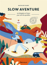 Slow aventure : 30 echappees en france pour sortir du quotidien