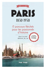 Paris 1850-1950 - 15 parcours fleches pour les passionnes d'histoire