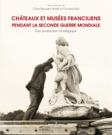 Chateaux et musees franciliens pendant la seconde guerre mondiale - une protection strategique