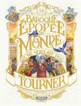 La baroque epopee du monde qui ne voulait plus tourner - t01 - la baroque epopee du monde qui ne vou