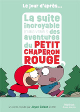 Le jour d'apres - la suite incroyable (mais vraie !) des aventures du petit chaperon rouge