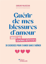 Guerir de mes blessures d'amour - brisez vos schemas repetitifs - 30 exercices pour s'aimer sans s'a