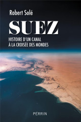 Suez - histoire d'un canal à la croisée des mondes