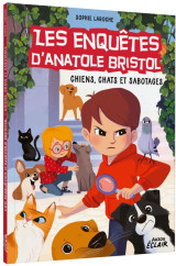 Les enquêtes d'anatole bristol - chiens, chats et sabotages