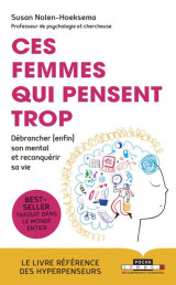 Ces femmes qui pensent trop  -  debrancher (enfin) son mental et reconquerir sa vie