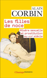 Les filles de noce - misere sexuelle et prostitution au xixe siecle