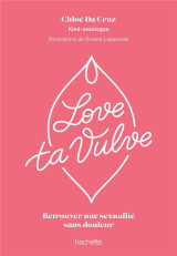 Love ta vulve : retrouver une sexualite sans douleur