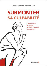 Surmonter sa culpabilite - liberez-vous du poids de votre mauvaise conscience !