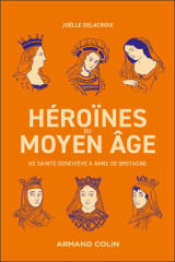 Heroines du moyen âge : de sainte genevieve a anne de bretagne