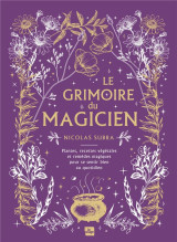 Le grimoire du magicien : plantes, recettes vegetales et remedes magiques pour se sentir bien au quotidien