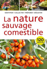 La nature sauvage comestible - identifier recolter preparer deguster