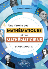 Une histoire des mathematiques et des mathematiciens - du xviie au xxe siecle