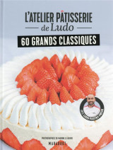 L'atelier patisserie de ludo - 60 grands classiques - avec ludopastryfreak