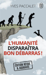 L'humanité disparaîtra, bon débarras !