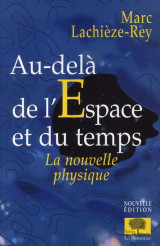 Au-dela de l'espace et du temps  -  la nouvelle physique