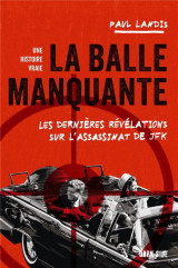 La balle manquante - les dernieres revelations sur l'assassinat de jfk