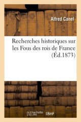 Recherches historiques sur les fous des rois de france (ed.1873)