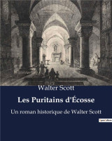 Les puritains d'écosse : un roman historique de walter scott