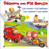 Découvre avec p'tit garçon : les avions, les bateaux, les camions, les motos