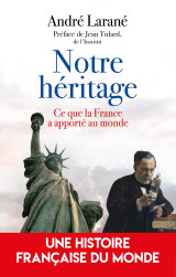 Notre heritage - ce que la france a apporte au monde