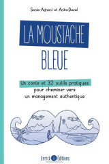 La moustache bleue - un conte et 32 outils pratiques pour cheminer vers un management authentique