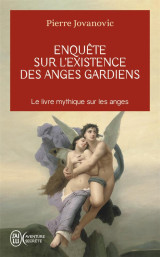 Enquete sur l'existence des anges gardiens  -  des etres invisibles veillent sur nous