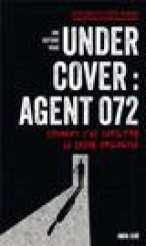 Undercover : agent 072 - comment j'ai infiltre le crime organise