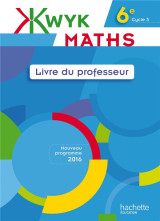 Kwyk : maths  -  6e  -  livre du professeur (edition 2016)