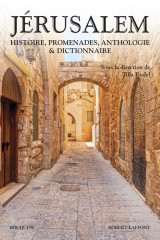 Jérusalem - histoire, promenades, anthologie & dictionnaire