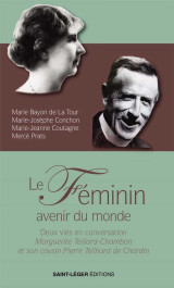 Le feminin, avenir du mondea - deux vies en conversation, marguerite teillard-chambon et son cousin