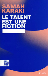 Le talent est une fiction : deconstruire les mythes de la reussite et du merite