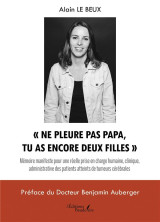 « ne pleure pas papa, tu as encore deux filles » : memoire manifeste pour une reelle prise en charge humaine, clinique, administrative des patients atteints de tumeurs cerebrales