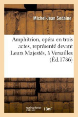 Amphitrion, opera en trois actes, represente devant leurs majestes, a versailles, le 15 mars 1786