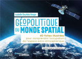 Geopolitique du monde spatial : 40 fiches illustrees pour comprendre l'occupation de l'espace extra-atmospherique