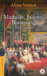 Mathilde, juliette, bonaparte et les autres