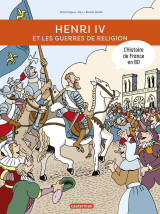 Histoire de france en bd - henri iv et les guerres de religion