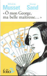 «ô mon george, ma belle maitresse...» : lettres