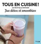 Jus detox et smoothies - tous en cuisine !