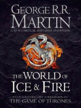 The world of ice and fire - the official history of westeros and the world of a game of thrones