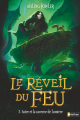 Le reveil du feu - tome 3 aster et la caverne de lumiere