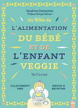 La bible de l'alimentation du bebe et de l'enfant veggie - de 0 a 6 ans - allaitement dme