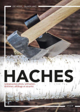 Haches : composantes, choix, utilisations, entretien, affutage et securite