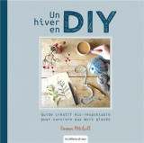 Un hiver en diy : guide creatif eco-responsable pour survivre aux mois glaces