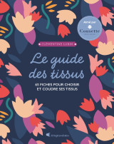 Le guide des tissus - 65 fiches pour choisir et coudre ses tissus