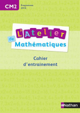 L'atelier de mathematiques : cm2  -  cahier d'activites (edition 2016)