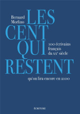 Les cent qui restent - 100 écrivains français du xxe siècle qu'on lira encore en 2100