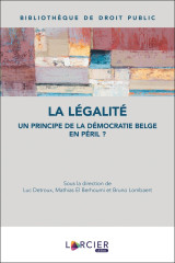 La legalite : un principe de la democratie belge en peril ?