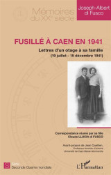 Fusille a caen en 1941  -  lettres d'un otage a sa famille (19 juillet-15 decembre 1941)